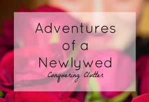 Adventures of a Newlywed // Conquering Clutter // Dandelion Pie