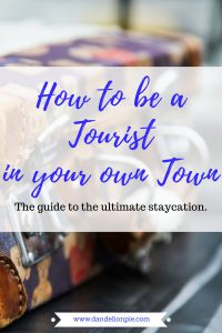 Feeling the itch to travel, but don't have the money? How to be a tourist in your own town. #travel #staycation #wanderlust #travelblogger