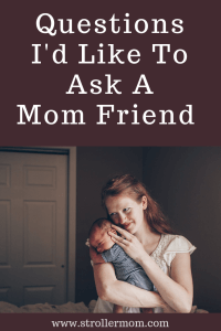 Questions I'd Like to Ask a Mom Friend #momblog #mommyblogger #momquestions